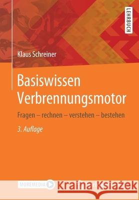 Basiswissen Verbrennungsmotor: Fragen - Rechnen - Verstehen - Bestehen Schreiner, Klaus 9783658292256