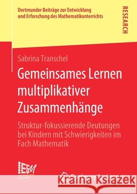 Gemeinsames Lernen Multiplikativer Zusammenhänge: Struktur-Fokussierende Deutungen Bei Kindern Mit Schwierigkeiten Im Fach Mathematik Transchel, Sabrina 9783658292362 Springer Spektrum