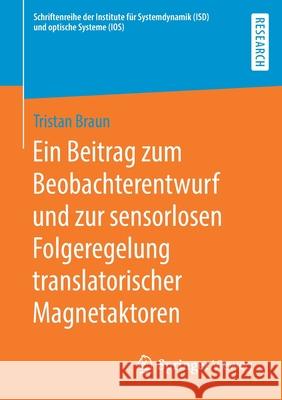 Ein Beitrag Zum Beobachterentwurf Und Zur Sensorlosen Folgeregelung Translatorischer Magnetaktoren Braun, Tristan 9783658292485 Springer Vieweg