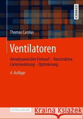 Ventilatoren: Aerodynamischer Entwurf - Konstruktive Lärmminderung - Optimierung Carolus, Thomas 9783658292577 Springer Vieweg