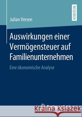 Auswirkungen Einer Vermögensteuer Auf Familienunternehmen: Eine Ökonomische Analyse Versen, Julian 9783658292645