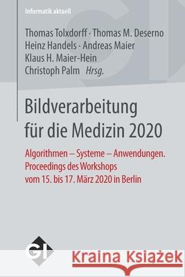 Bildverarbeitung Für Die Medizin 2020: Algorithmen - Systeme - Anwendungen. Proceedings Des Workshops Vom 15. Bis 17. März 2020 in Berlin Tolxdorff, Thomas 9783658292669 Springer Vieweg