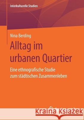 Alltag Im Urbanen Quartier: Eine Ethnografische Studie Zum Städtischen Zusammenleben Berding, Nina 9783658292928 Springer vs