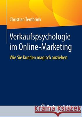 Verkaufspsychologie Im Online-Marketing: Wie Sie Kunden Magisch Anziehen Tembrink, Christian 9783658293123 Springer Gabler