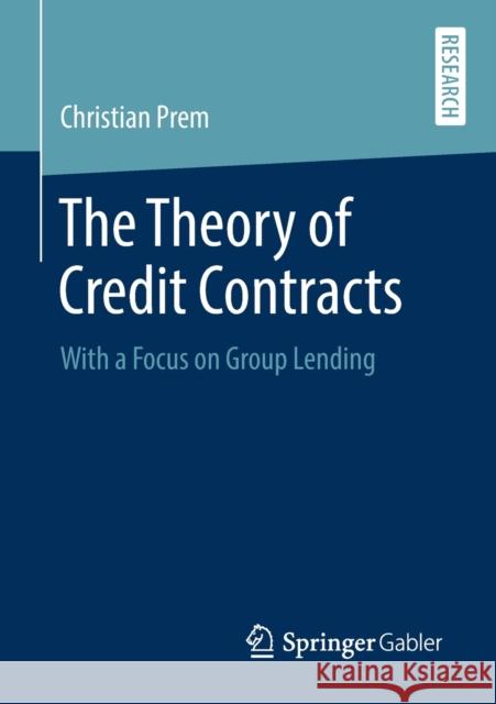 The Theory of Credit Contracts: With a Focus on Group Lending Prem, Christian 9783658293611 Springer Gabler