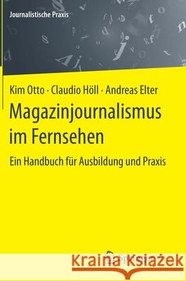 Magazinjournalismus Im Fernsehen: Ein Handbuch Für Ausbildung Und Praxis Otto, Kim 9783658293680 Springer vs
