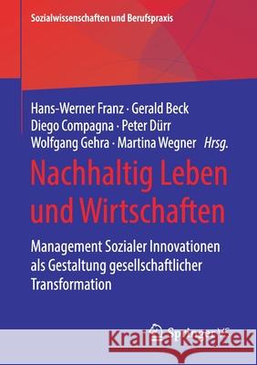 Nachhaltig Leben Und Wirtschaften: Management Sozialer Innovationen ALS Gestaltung Gesellschaftlicher Transformation Franz, Hans-Werner 9783658293789