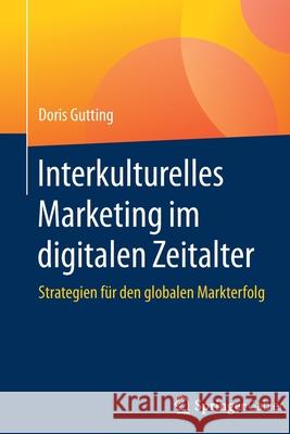 Interkulturelles Marketing Im Digitalen Zeitalter: Strategien Für Den Globalen Markterfolg Gutting, Doris 9783658294281 Springer Gabler