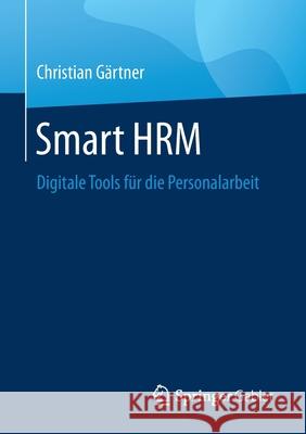 Smart Hrm: Digitale Tools Für Die Personalarbeit Gärtner, Christian 9783658294304