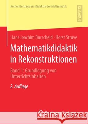 Mathematikdidaktik in Rekonstruktionen: Band 1: Grundlegung Von Unterrichtsinhalten Burscheid, Hans Joachim 9783658294519 Springer Spektrum