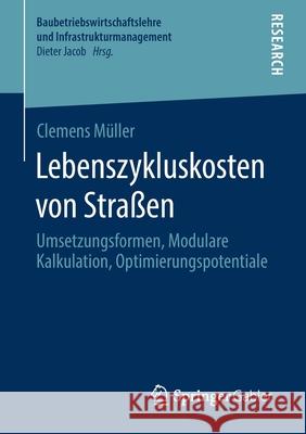 Lebenszykluskosten Von Straßen: Umsetzungsformen, Modulare Kalkulation, Optimierungspotentiale Müller, Clemens 9783658294618 Springer Gabler