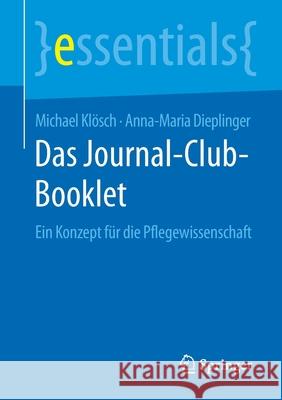 Das Journal-Club-Booklet: Ein Konzept Für Die Pflegewissenschaft Klösch, Michael 9783658294656 Springer