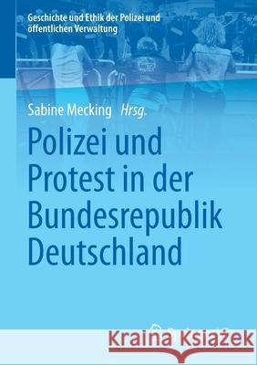 Polizei Und Protest in Der Bundesrepublik Deutschland Mecking, Sabine 9783658294779 Springer vs
