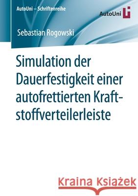 Simulation Der Dauerfestigkeit Einer Autofrettierten Kraftstoffverteilerleiste Rogowski, Sebastian 9783658294816 Springer