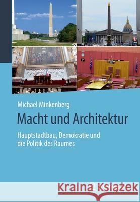 Macht Und Architektur: Hauptstadtbau, Demokratie Und Die Politik Des Raumes Minkenberg, Michael 9783658294878 Springer vs