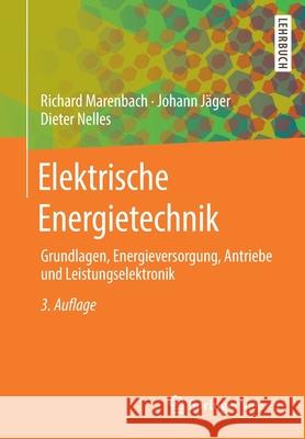 Elektrische Energietechnik: Grundlagen, Energieversorgung, Antriebe Und Leistungselektronik Marenbach, Richard 9783658294915 Springer Vieweg