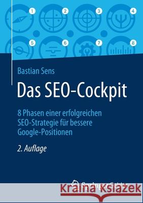 Das Seo-Cockpit: 8 Phasen Einer Erfolgreichen Seo-Strategie Für Bessere Google-Positionen Sens, Bastian 9783658294939 Springer Gabler