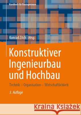 Konstruktiver Ingenieurbau Und Hochbau: Technik - Organisation - Wirtschaftlichkeit Zilch, Konrad 9783658294977