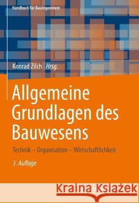 Allgemeine Grundlagen Des Bauwesens: Technik - Organisation - Wirtschaftlichkeit Zilch, Konrad 9783658295035 Springer Vieweg