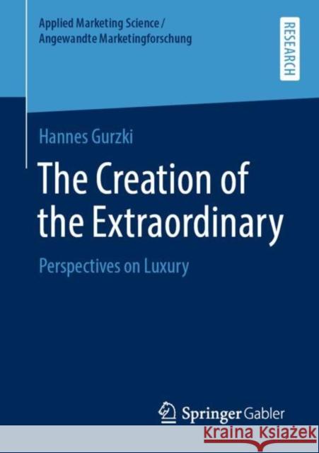 The Creation of the Extraordinary: Perspectives on Luxury Gurzki, Hannes 9783658295370 Springer Gabler