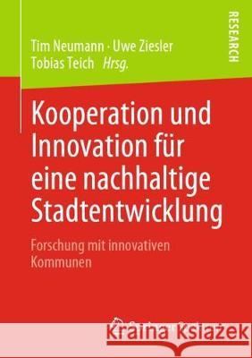 Kooperation Und Innovation Für Eine Nachhaltige Stadtentwicklung: Forschung Mit Innovativen Kommunen Neumann, Tim 9783658295530 Springer Spektrum