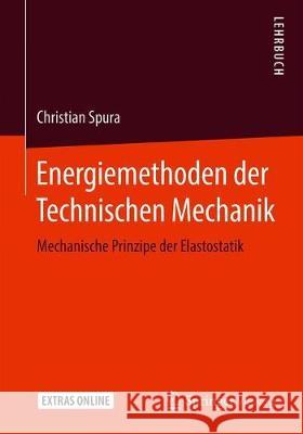Energiemethoden Der Technischen Mechanik: Mechanische Prinzipe Der Elastostatik Spura, Christian 9783658295738 Springer Vieweg