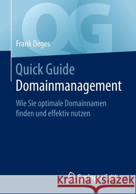 Quick Guide Domainmanagement: Wie Sie Optimale Domainnamen Finden Und Effektiv Nutzen Deges, Frank 9783658295981 Springer Gabler