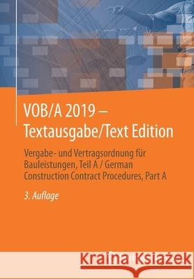 Vob/A 2019 - Textausgabe/Text Edition: Vergabe- Und Vertragsordnung Für Bauleistungen, Teil a / German Construction Contract Procedures, Part a Springer Fachmedien Wiesbaden 9783658296216