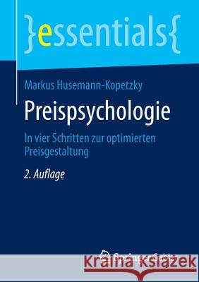 Preispsychologie: In Vier Schritten Zur Optimierten Preisgestaltung Husemann-Kopetzky, Markus 9783658296650 Springer Gabler