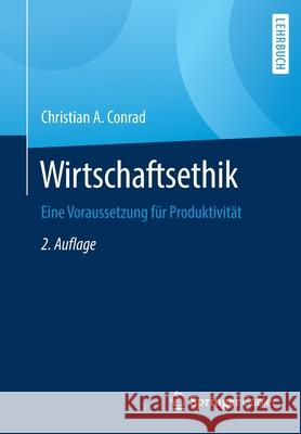 Wirtschaftsethik: Eine Voraussetzung Für Produktivität Conrad, Christian a. 9783658296711