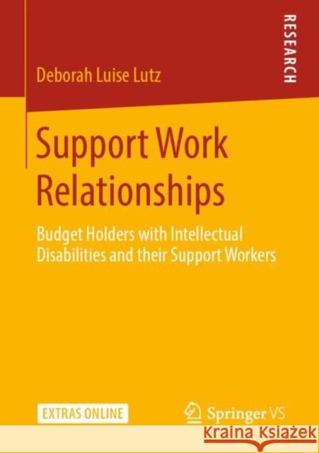 Support Work Relationships: Budget Holders with Intellectual Disabilities and Their Support Workers Lutz, Deborah Luise 9783658296896 Springer vs