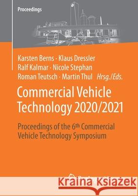 Commercial Vehicle Technology 2020/2021: Proceedings of the 6th Commercial Vehicle Technology Symposium Berns, Karsten 9783658297169