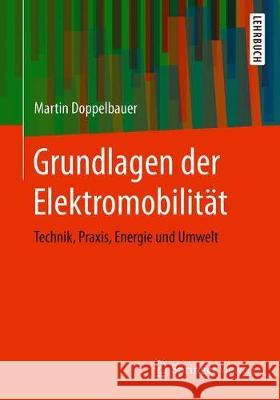 Grundlagen Der Elektromobilität: Technik, Praxis, Energie Und Umwelt Doppelbauer, Martin 9783658297299 Springer Vieweg