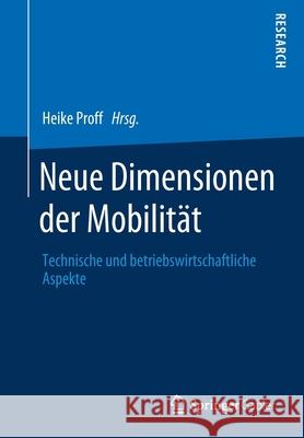 Neue Dimensionen Der Mobilität: Technische Und Betriebswirtschaftliche Aspekte Proff, Heike 9783658297459 Springer Gabler