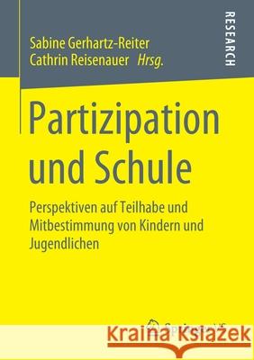 Partizipation Und Schule: Perspektiven Auf Teilhabe Und Mitbestimmung Von Kindern Und Jugendlichen Gerhartz-Reiter, Sabine 9783658297497 Springer vs