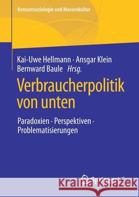 Verbraucherpolitik Von Unten: Paradoxien, Perspektiven, Problematisierungen Hellmann, Kai-Uwe 9783658297534 Springer vs