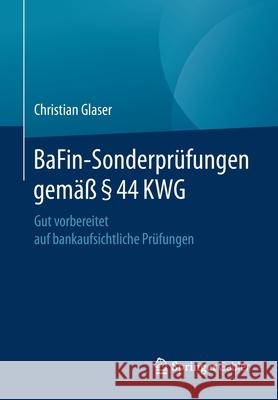 Bafin-Sonderprüfungen Gemäß § 44 Kwg: Gut Vorbereitet Auf Bankaufsichtliche Prüfungen Glaser, Christian 9783658297749 Springer Gabler