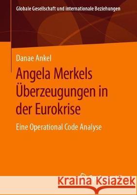 Angela Merkels Überzeugungen in Der Eurokrise: Eine Operational Code Analyse Ankel, Danae 9783658297961 Springer vs