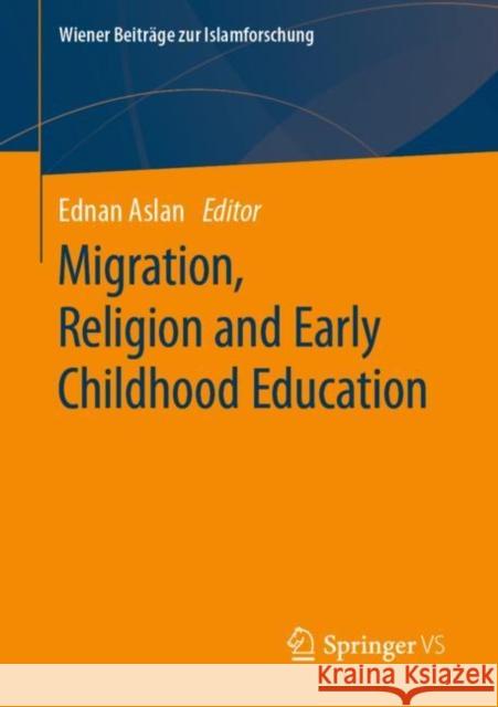 Migration, Religion and Early Childhood Education Ednan Aslan 9783658298081