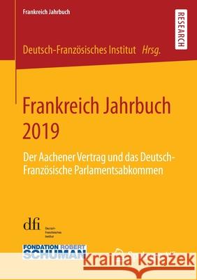 Frankreich Jahrbuch 2019: Der Aachener Vertrag Und Das Deutsch-Französische Parlamentsabkommen Deutsch-Französisches Institut 9783658298173 Springer vs