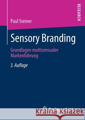 Sensory Branding: Grundlagen Multisensualer Markenführung Steiner, Paul 9783658298296 Springer Gabler