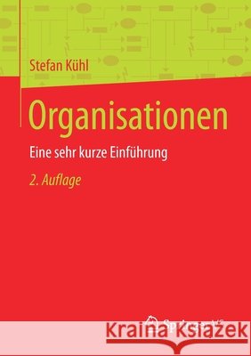 Organisationen: Eine Sehr Kurze Einführung Kühl, Stefan 9783658298319