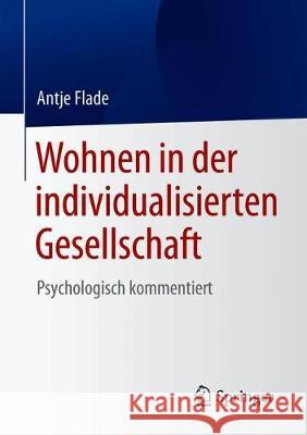 Wohnen in Der Individualisierten Gesellschaft: Psychologisch Kommentiert Flade, Antje 9783658298357 Springer