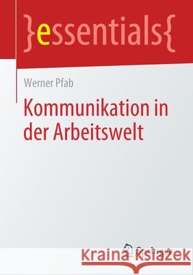 Kommunikation in Der Arbeitswelt Pfab, Werner 9783658298470 Springer