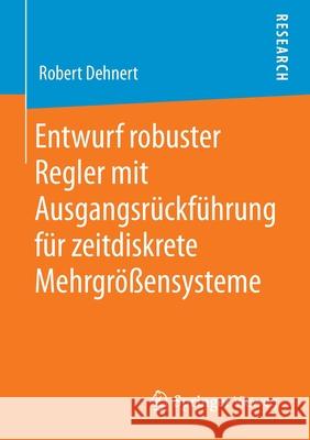 Entwurf Robuster Regler Mit Ausgangsrückführung Für Zeitdiskrete Mehrgrößensysteme Dehnert, Robert 9783658298999 Springer Vieweg