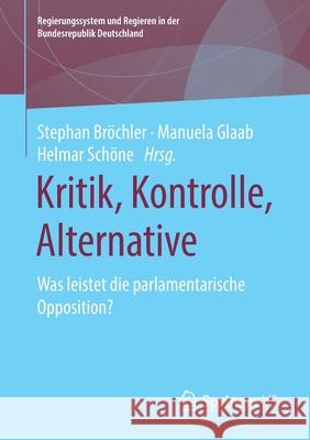 Kritik, Kontrolle, Alternative: Was Leistet Die Parlamentarische Opposition? Bröchler, Stephan 9783658299095 Springer vs