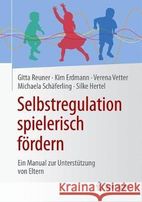 Selbstregulation Spielerisch Fördern: Ein Manual Zur Unterstützung Von Eltern Reuner, Gitta 9783658299170