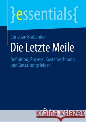 Die Letzte Meile: Definition, Prozess, Kostenrechnung Und Gestaltungsfelder Brabänder, Christian 9783658299262 Springer Gabler