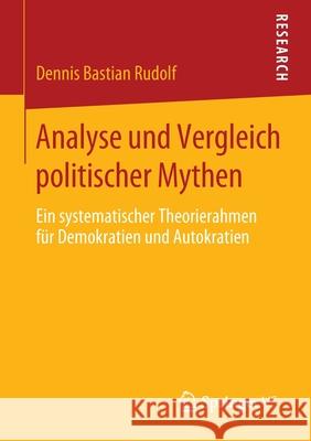 Analyse Und Vergleich Politischer Mythen: Ein Systematischer Theorierahmen Für Demokratien Und Autokratien Rudolf, Dennis Bastian 9783658299309 Springer vs