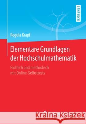 Elementare Grundlagen Der Hochschulmathematik: Fachlich Und Methodisch Mit Online-Selbsttests Krapf, Regula 9783658299521 Springer Spektrum